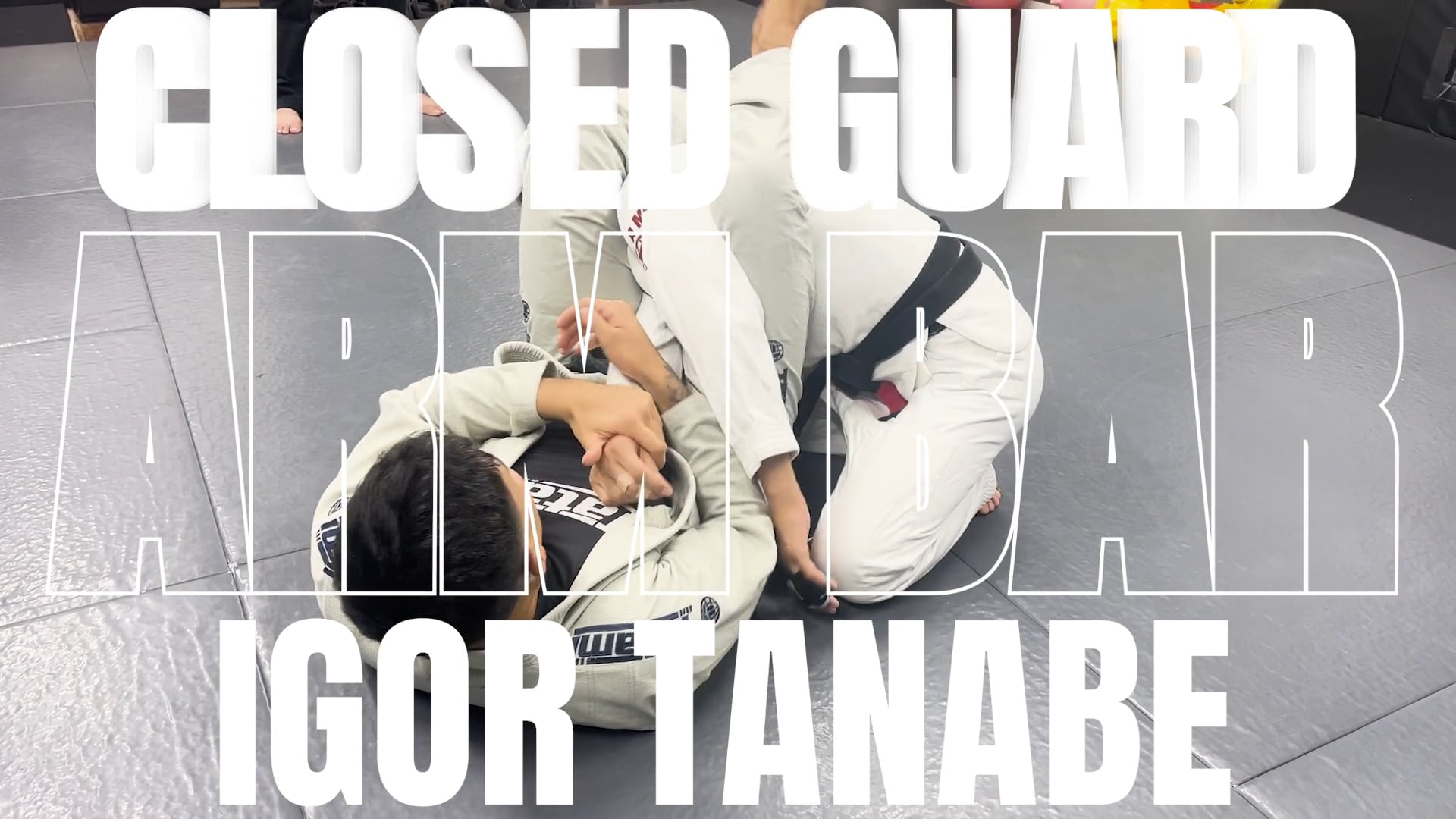 ARM BAR FROM CLOSED GUARD/IGOR TANABE