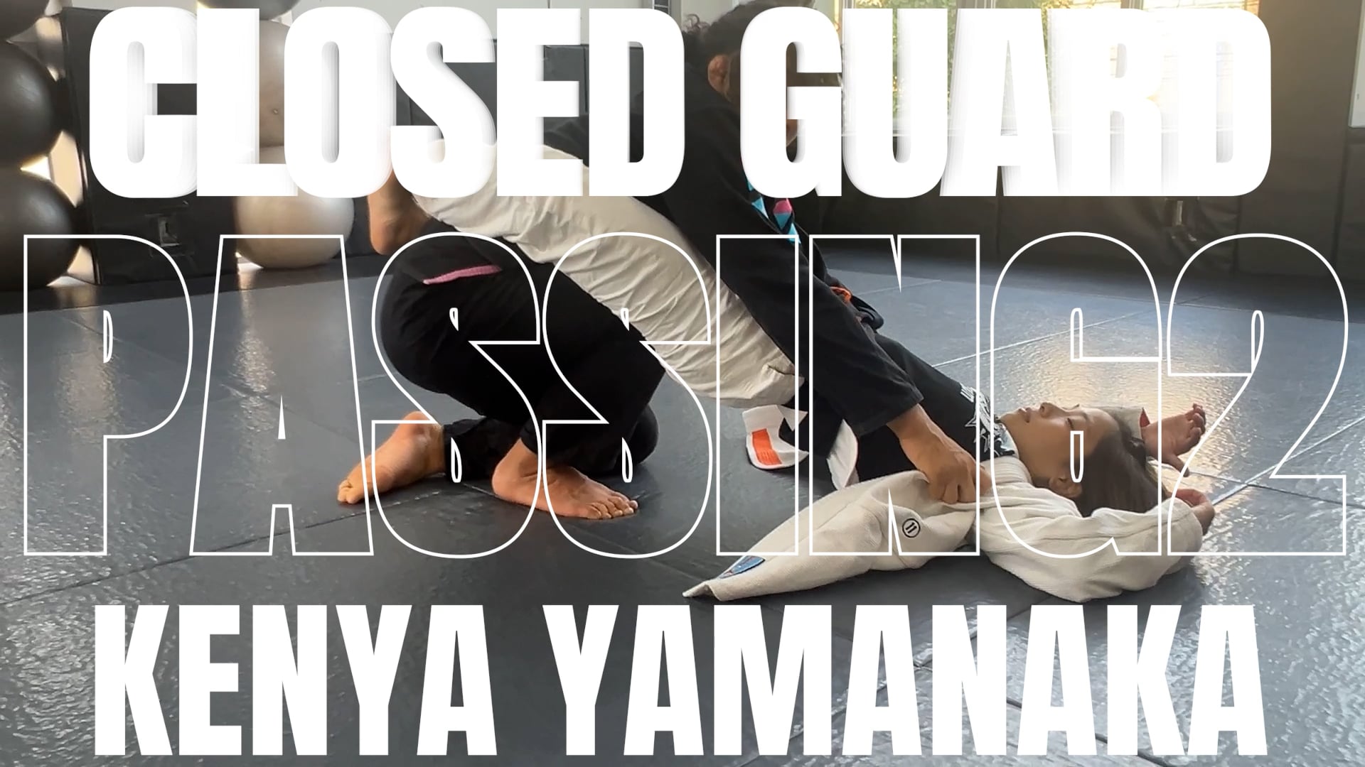 CLOSED GUARD PASSING VER.2/KENYA YAMANAKA