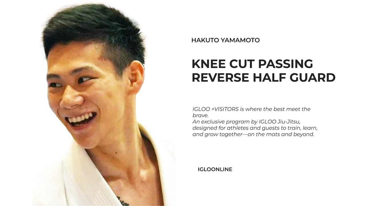 KNEE CUT PASSING AGAINST REVERSE HALF GUARD/HAKUTO YAMAMOTO