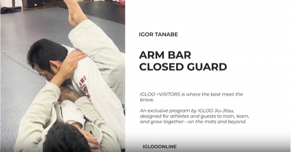 ARM BAR FROM CLOSED GUARD/IGOR TANABE