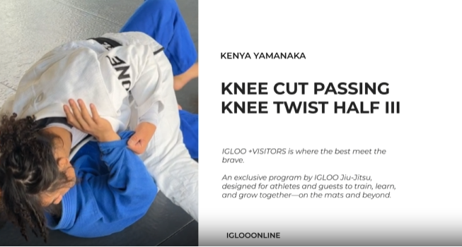 KNEE CUT PASSING AGAINST KNEE TWIST HALF GUARD III/KENYA YAMANAKA