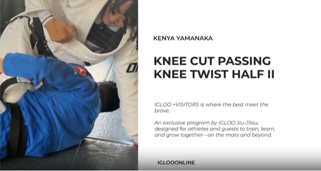 KNEE CUT PASSING AGAINST KNEE TWIST HALF II GUARD/KENYA YAMANAKA