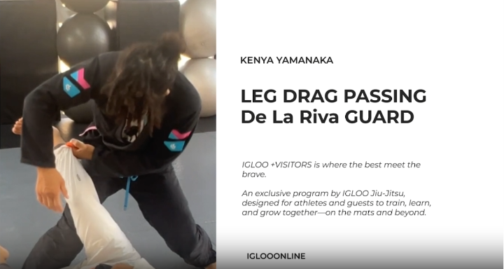 LEG DRAG PASSING AGAINST De La Riva GUARD/KENYA YAMANAKA