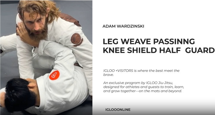 LEG WEAVE PASSING AGAINST KNEE SHIELD HALF GUARD/ADAM WARDZINSKI