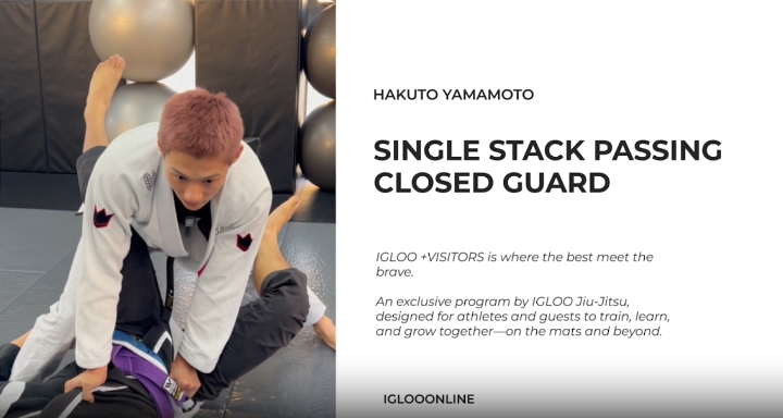 SINGLE STACK PASSING AGAINST CLOSED GUARD/HAKUTO YAMAMOTO