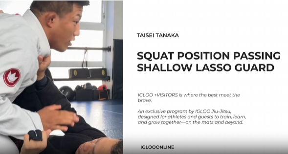 SQUAT POSITION PASSING AGAINST SHALLOW LASSO GUARD/TAISEI TANAKA